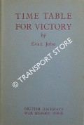 Book cover of Time Table for Victory: A brief and popular account of the railways & railway-owned dockyards of Great Britain & Northern Ireland during the six years' war of 1939-45 by JOHN, Evan (pseud. E.J. Simpson)